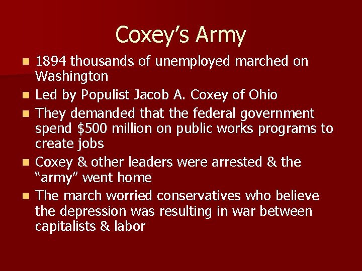 Coxey’s Army n n n 1894 thousands of unemployed marched on Washington Led by