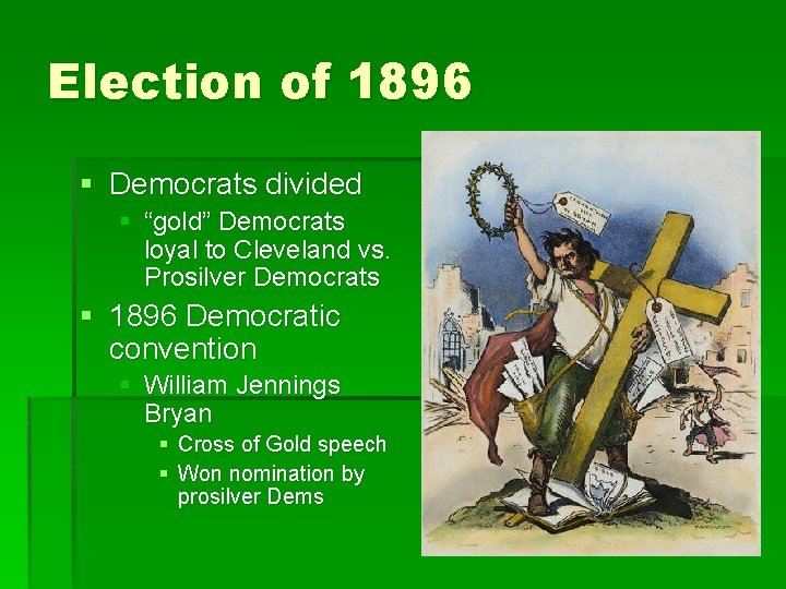 Election of 1896 § Democrats divided § “gold” Democrats loyal to Cleveland vs. Prosilver