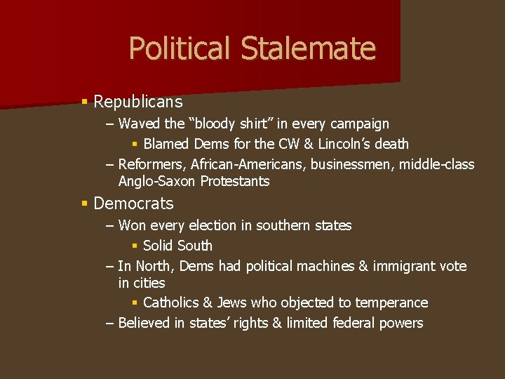 Political Stalemate § Republicans – Waved the “bloody shirt” in every campaign § Blamed