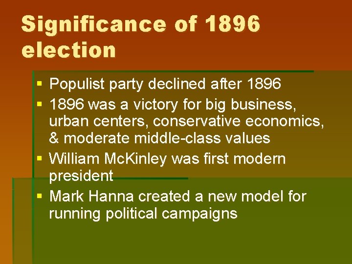 Significance of 1896 election § Populist party declined after 1896 § 1896 was a