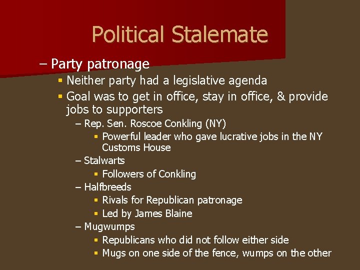 Political Stalemate – Party patronage § Neither party had a legislative agenda § Goal
