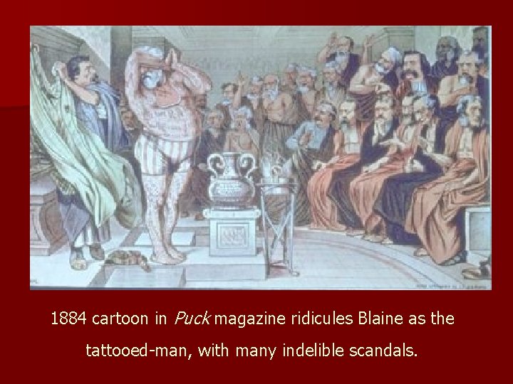 1884 cartoon in Puck magazine ridicules Blaine as the tattooed-man, with many indelible scandals.