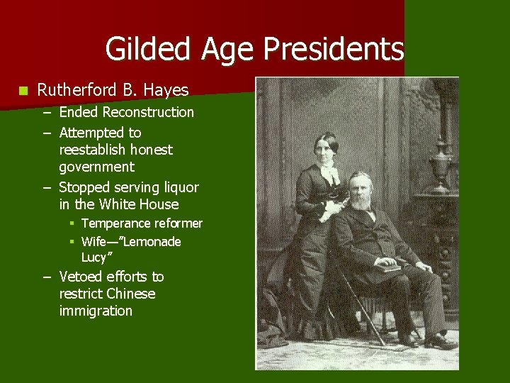 Gilded Age Presidents n Rutherford B. Hayes – Ended Reconstruction – Attempted to reestablish