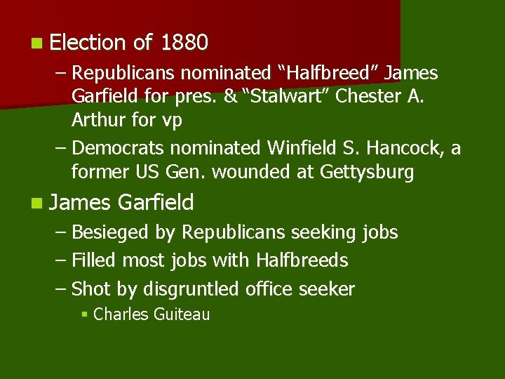n Election of 1880 – Republicans nominated “Halfbreed” James Garfield for pres. & “Stalwart”