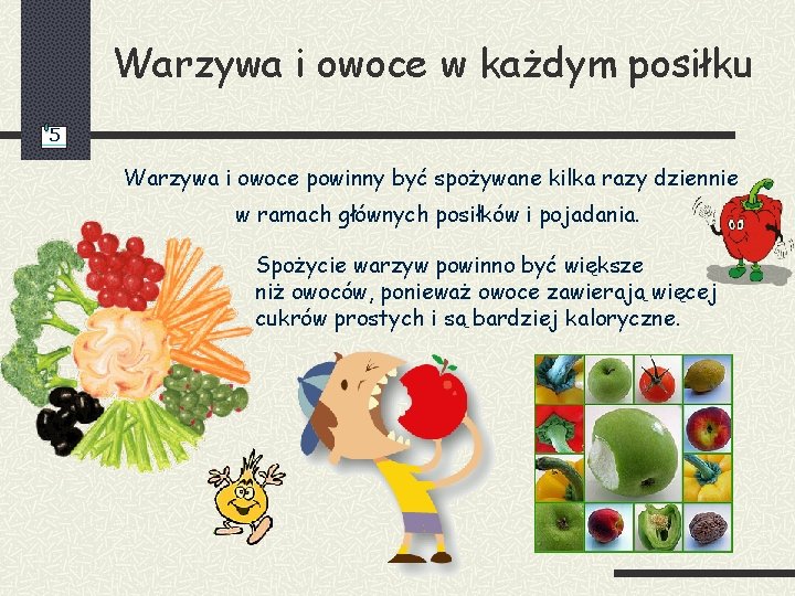 Warzywa i owoce w każdym posiłku 5 Warzywa i owoce powinny być spożywane kilka