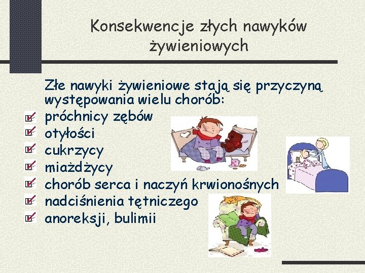 Konsekwencje złych nawyków żywieniowych Złe nawyki żywieniowe stają się przyczyną występowania wielu chorób: próchnicy