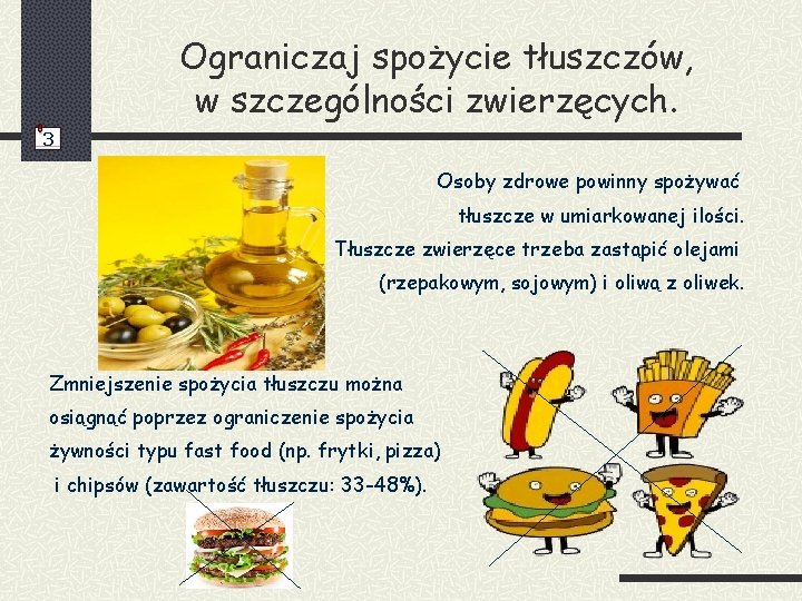 Ograniczaj spożycie tłuszczów, w szczególności zwierzęcych. 3 Osoby zdrowe powinny spożywać tłuszcze w umiarkowanej