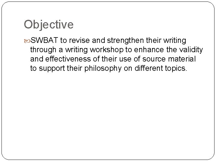 Objective SWBAT to revise and strengthen their writing through a writing workshop to enhance