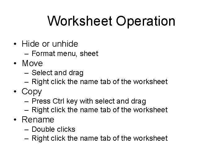 Worksheet Operation • Hide or unhide – Format menu, sheet • Move – Select
