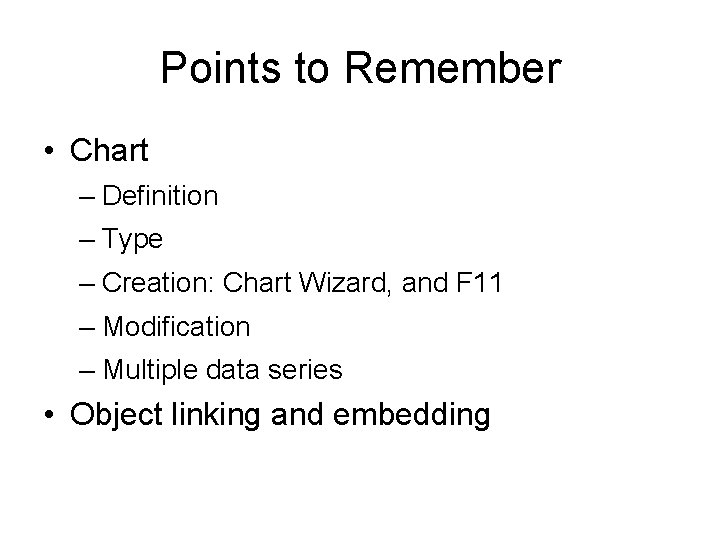 Points to Remember • Chart – Definition – Type – Creation: Chart Wizard, and
