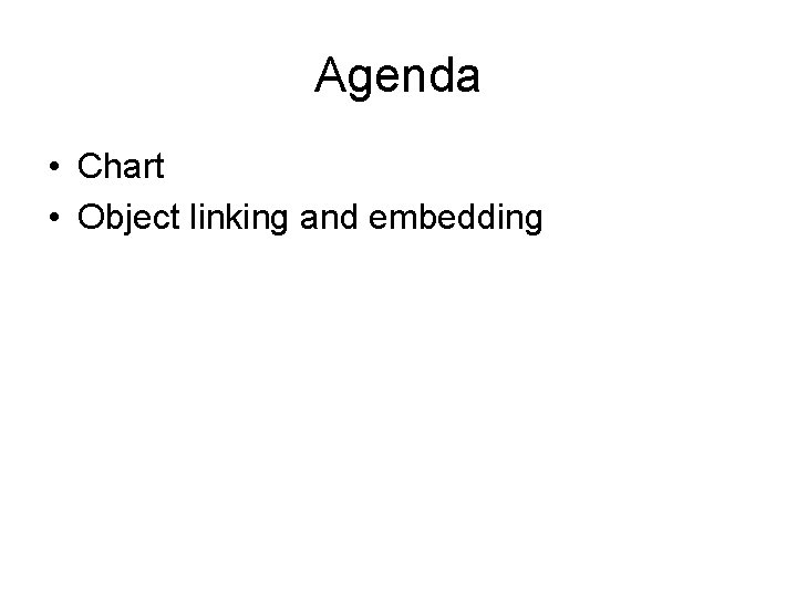 Agenda • Chart • Object linking and embedding 