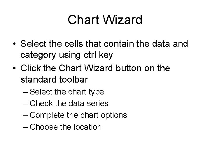 Chart Wizard • Select the cells that contain the data and category using ctrl
