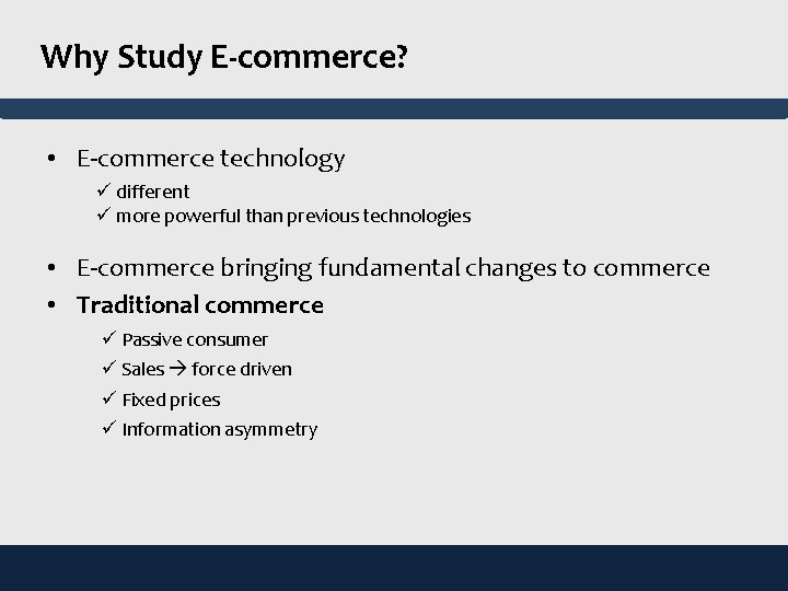 Why Study E-commerce? • E-commerce technology ü different ü more powerful than previous technologies
