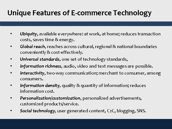 Unique Features of E-commerce Technology • • Ubiquity, available everywhere: at work, at home;