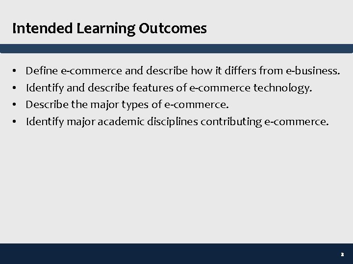 Intended Learning Outcomes • • Define e-commerce and describe how it differs from e-business.