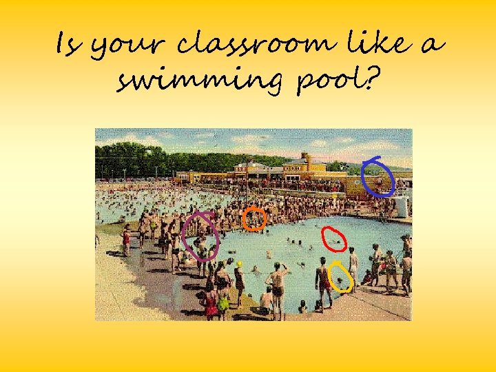 Is your classroom like a swimming pool? 