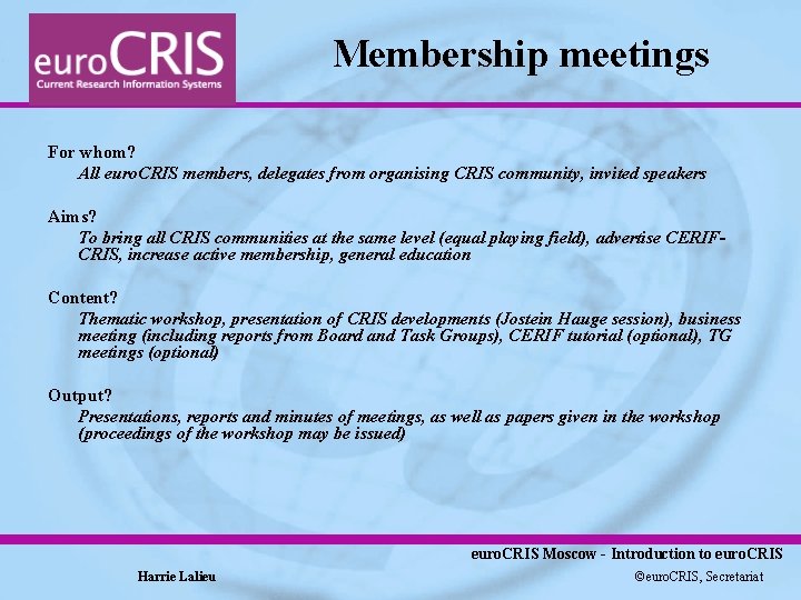 Membership meetings For whom? All euro. CRIS members, delegates from organising CRIS community, invited