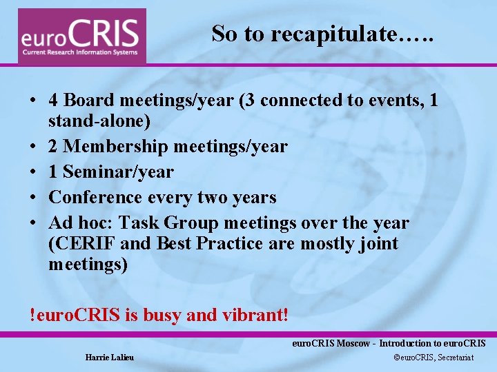 So to recapitulate…. . • 4 Board meetings/year (3 connected to events, 1 stand-alone)