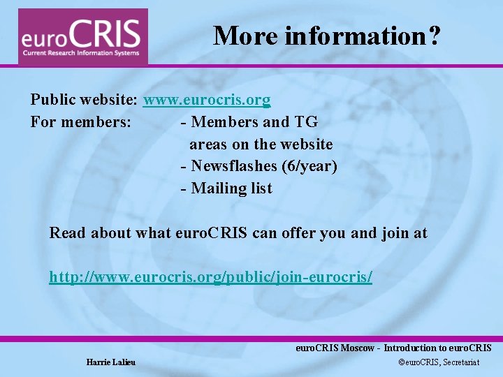 More information? Public website: www. eurocris. org For members: - Members and TG areas