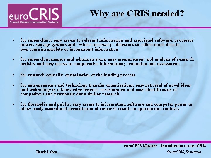 Why are CRIS needed? • for researchers: easy access to relevant information and associated