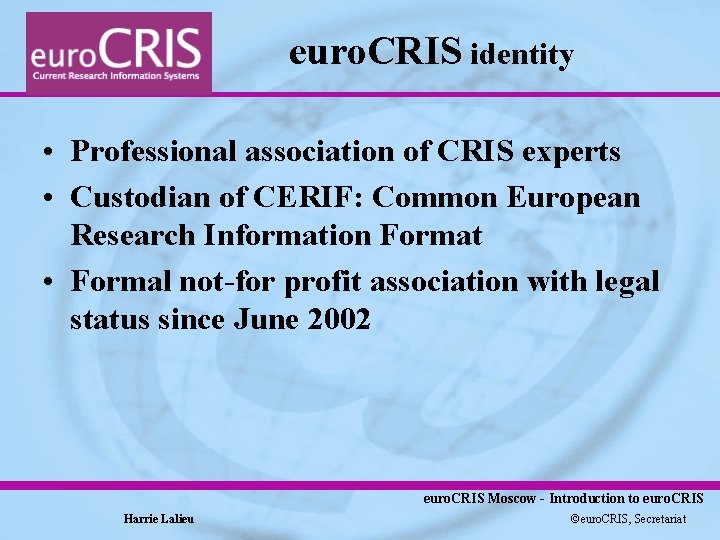 euro. CRIS identity • Professional association of CRIS experts • Custodian of CERIF: Common