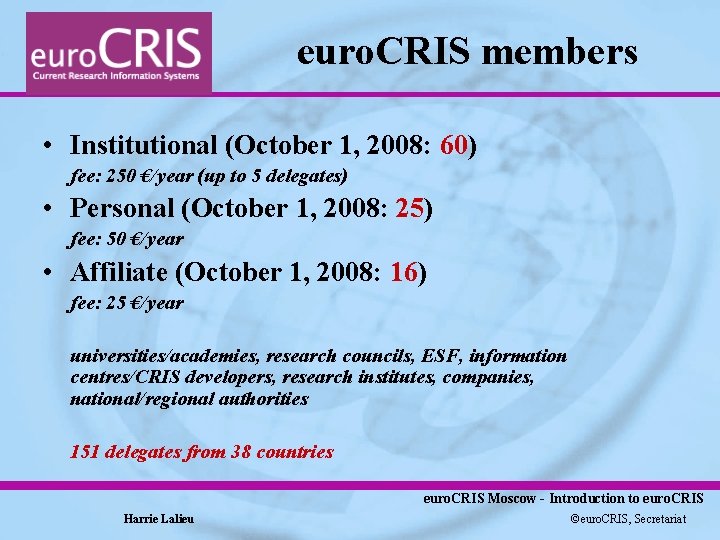 euro. CRIS members • Institutional (October 1, 2008: 60) fee: 250 €/year (up to