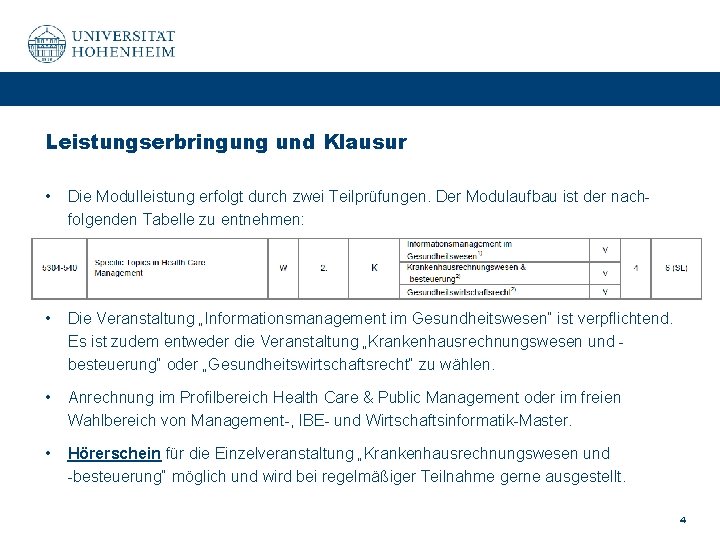 Leistungserbringung und Klausur • Die Modulleistung erfolgt durch zwei Teilprüfungen. Der Modulaufbau ist der