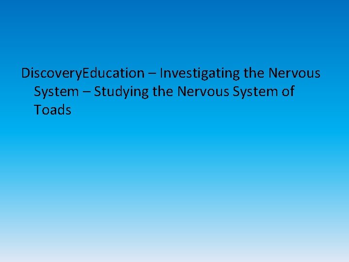 Discovery. Education – Investigating the Nervous System – Studying the Nervous System of Toads