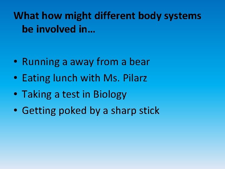 What how might different body systems be involved in… • • Running a away