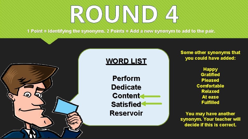 ROUND 4 1 Point = Identifying the synonyms. 2 Points = Add a new