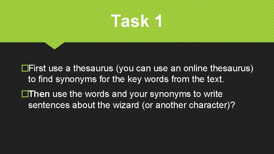 Task 1 �First use a thesaurus (you can use an online thesaurus) to find