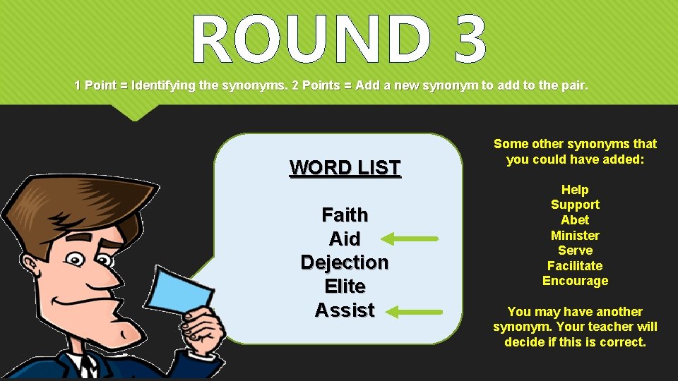 ROUND 3 1 Point = Identifying the synonyms. 2 Points = Add a new
