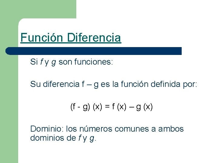 Función Diferencia Si f y g son funciones: Su diferencia f – g es