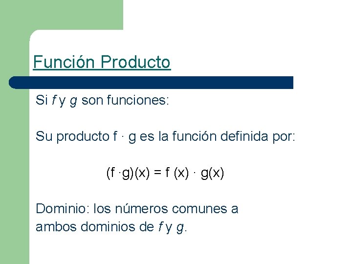 Función Producto Si f y g son funciones: Su producto f ∙ g es