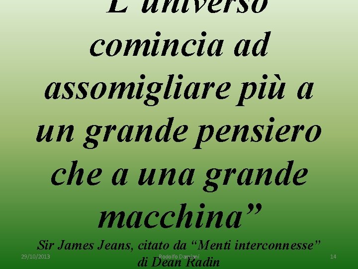 “L’universo comincia ad assomigliare più a un grande pensiero che a una grande macchina”