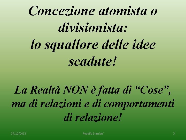 Concezione atomista o divisionista: lo squallore delle idee scadute! La Realtà NON è fatta