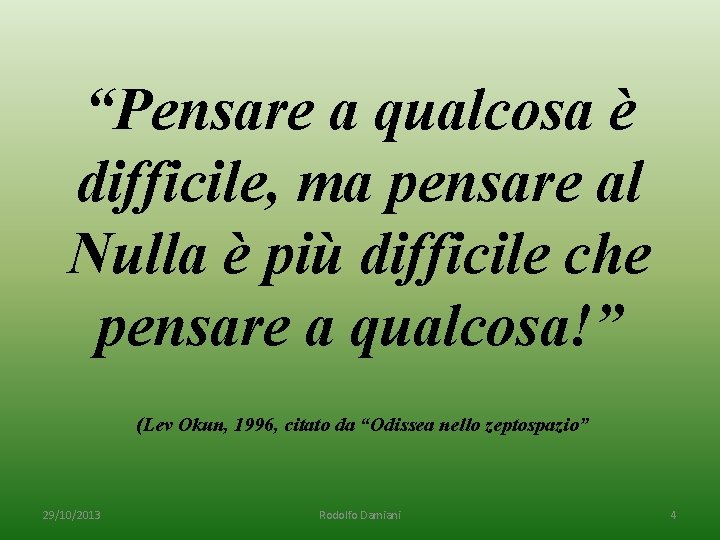 “Pensare a qualcosa è difficile, ma pensare al Nulla è più difficile che pensare