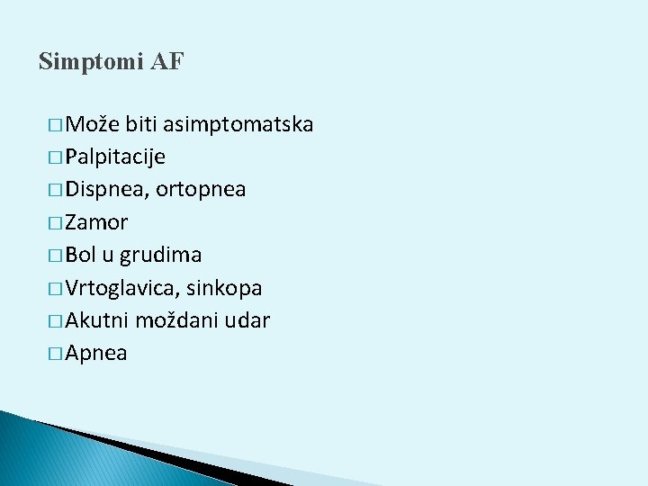 Simptomi AF � Može biti asimptomatska � Palpitacije � Dispnea, ortopnea � Zamor �