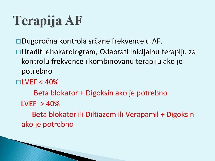 Terapija AF � Dugoročna kontrola srčane frekvence u AF. � Uraditi ehokardiogram, Odabrati inicijalnu