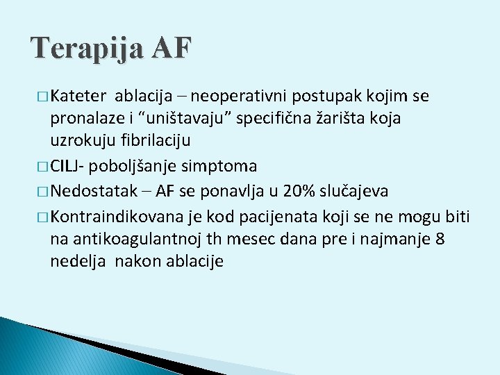 Terapija AF � Kateter ablacija – neoperativni postupak kojim se pronalaze i “uništavaju” specifična