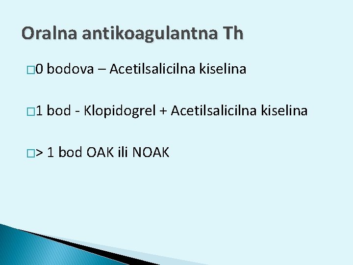 Oralna antikoagulantna Th � 0 bodova – Acetilsalicilna kiselina � 1 bod - Klopidogrel