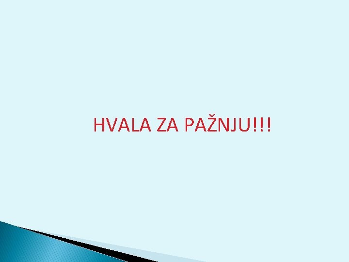 HVALA ZA PAŽNJU!!! 