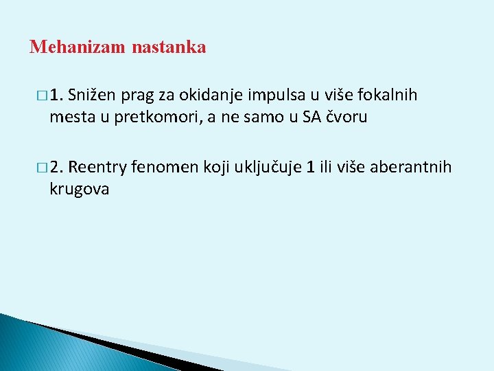 Mehanizam nastanka � 1. Snižen prag za okidanje impulsa u više fokalnih mesta u