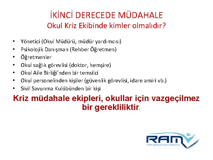 İKİNCİ DERECEDE MÜDAHALE Okul Kriz Ekibinde kimler olmalıdır? • • Yönetici (Okul Müdürü, müdür