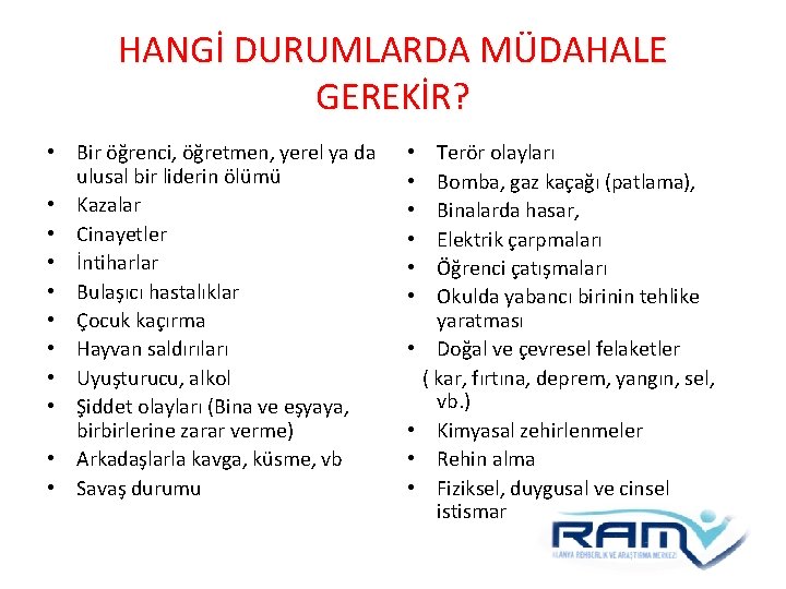 HANGİ DURUMLARDA MÜDAHALE GEREKİR? • Bir öğrenci, öğretmen, yerel ya da ulusal bir liderin