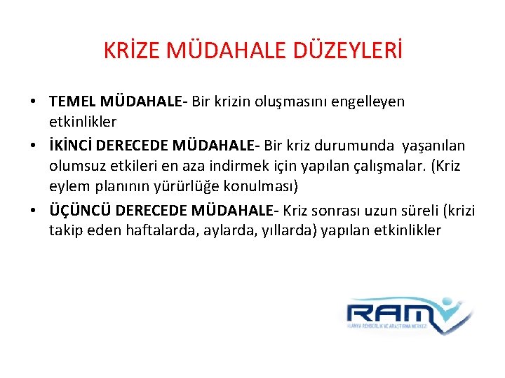 KRİZE MÜDAHALE DÜZEYLERİ • TEMEL MÜDAHALE- Bir krizin oluşmasını engelleyen etkinlikler • İKİNCİ DERECEDE