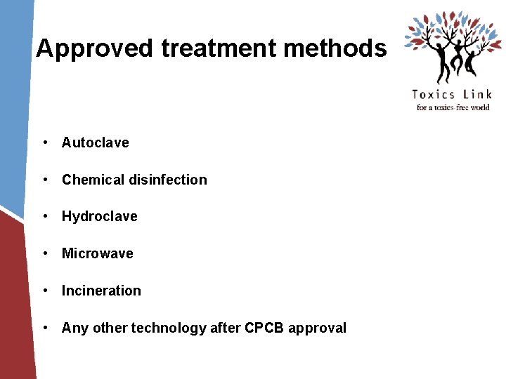 Approved treatment methods • Autoclave • Chemical disinfection • Hydroclave • Microwave • Incineration Approved treatment methods • Autoclave • Chemical disinfection • Hydroclave • Microwave • Incineration