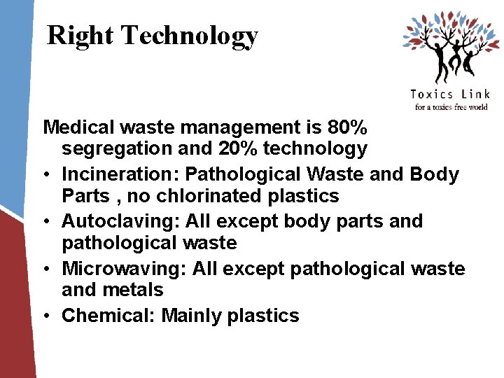 Right Technology Medical waste management is 80% segregation and 20% technology • Incineration: Pathological Right Technology Medical waste management is 80% segregation and 20% technology • Incineration: Pathological
