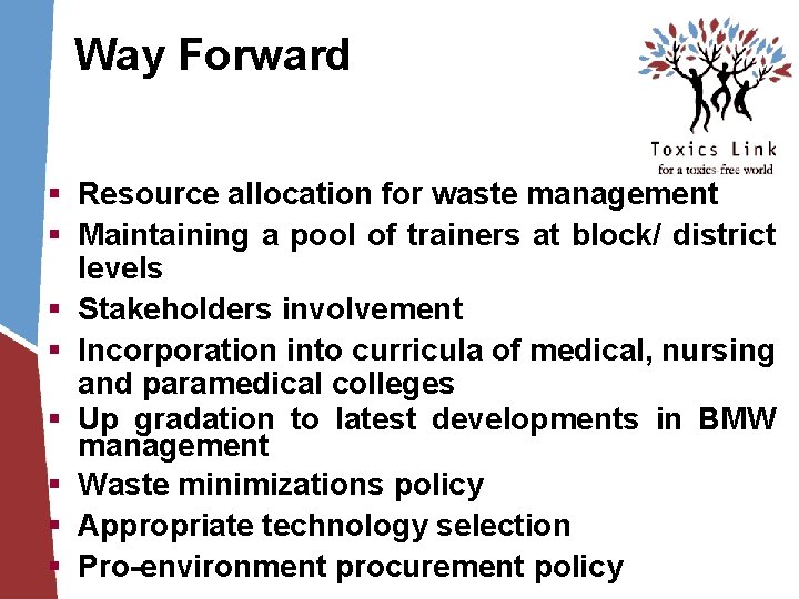 Way Forward § Resource allocation for waste management § Maintaining a pool of trainers Way Forward § Resource allocation for waste management § Maintaining a pool of trainers