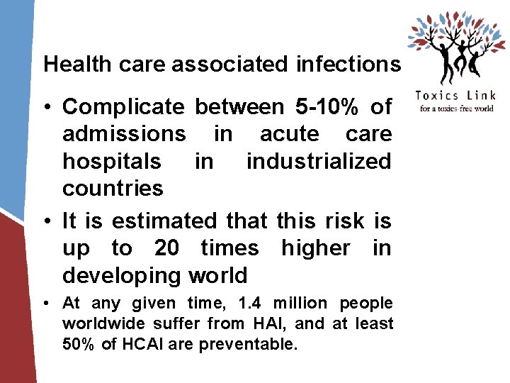 Health care associated infections • Complicate between 5 -10% of admissions in acute care Health care associated infections • Complicate between 5 -10% of admissions in acute care